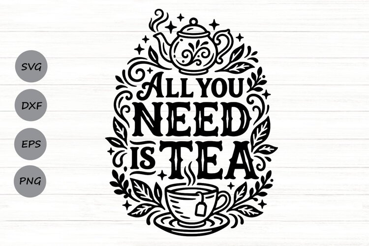 All You Need Is Tea Svg, Tea Lover Svg, Tea Time Svg. example image 1