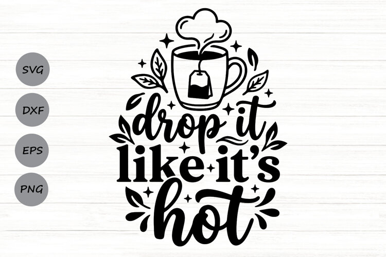 Drop It Like It's Hot Svg, Tea Lover Svg, Tea Time Svg. example image 1