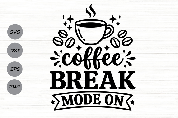 Coffee Break Mode On Svg, Coffee Lover Svg, Coffee Mom Svg.