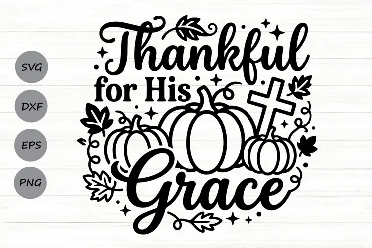 Thankful For His Grace Svg, Christian Thanksgiving Svg.