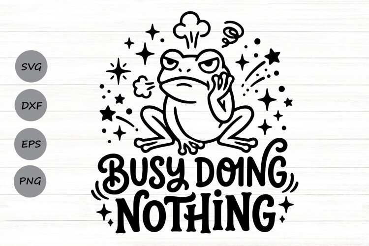 Busy Doing Nothing Svg, Funny Sarcastic Svg, Funny Frog Svg. example image 1
