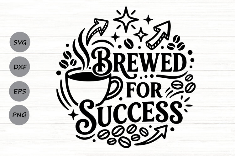 Brewed For Success Svg, Coffee Lover Svg, Caffeinated Svg. example image 1