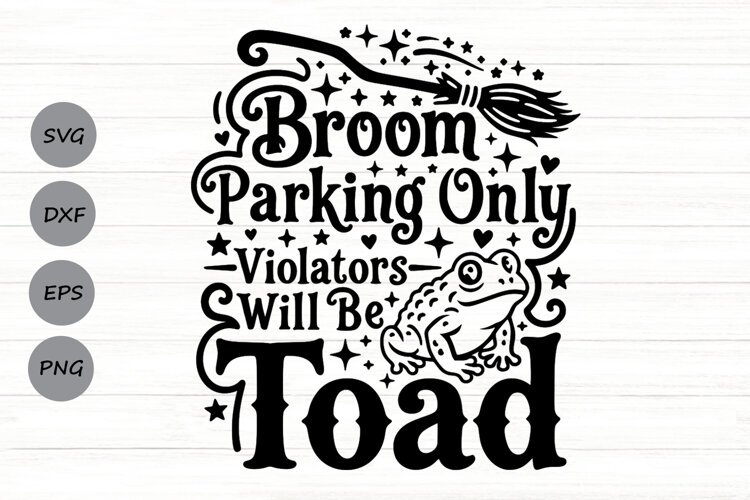 Broom Parking Only Violators Will Be Toads Svg, Witch Svg. example image 1