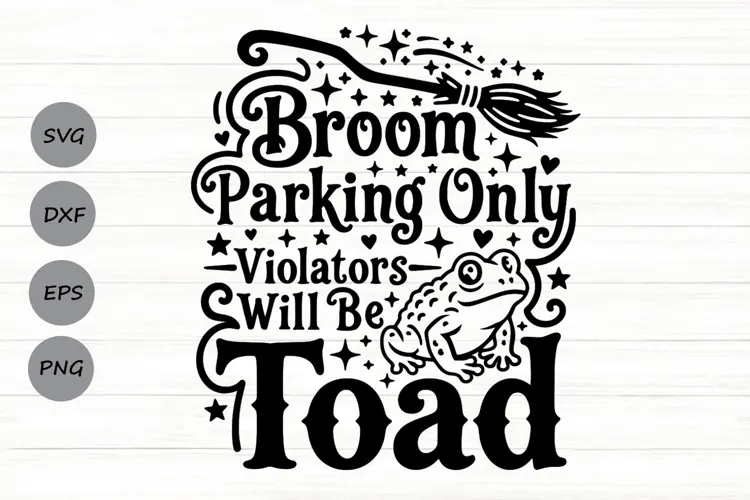 Broom Parking Only Violators Will Be Toads Svg, Witch Svg.