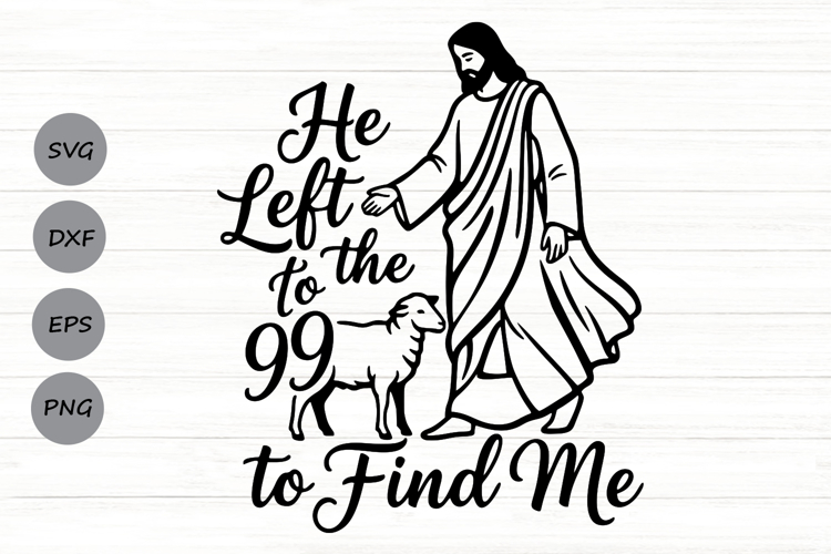 He Left The 99 To Find Me Svg, Bible Verse Svg, Jesus Svg.