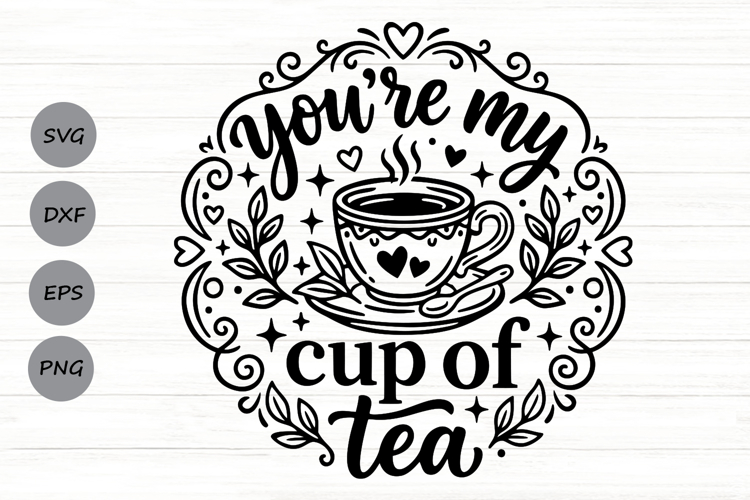 You're My Cup Of Tea Svg, Tea Lover Svg, Tea Time Svg. example image 1