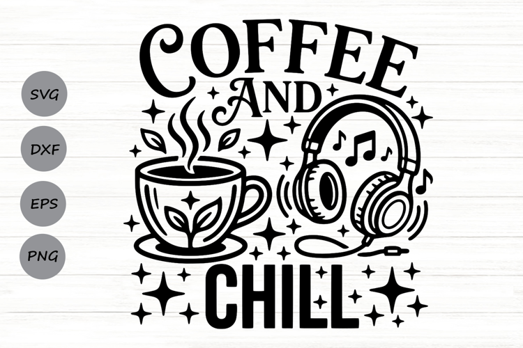 Coffee And Chill Svg, Coffee Lover Svg, Caffeinated Mom Svg.