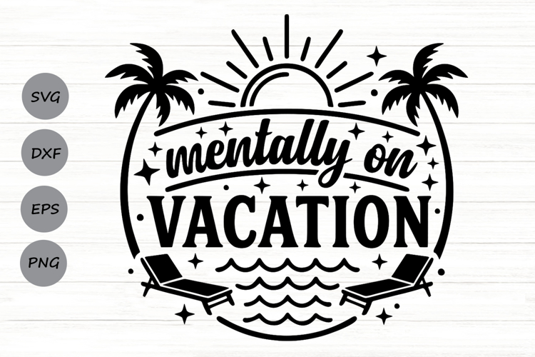 Mentally On Vacation Svg, Summer Vacation Svg, Beach Svg.
