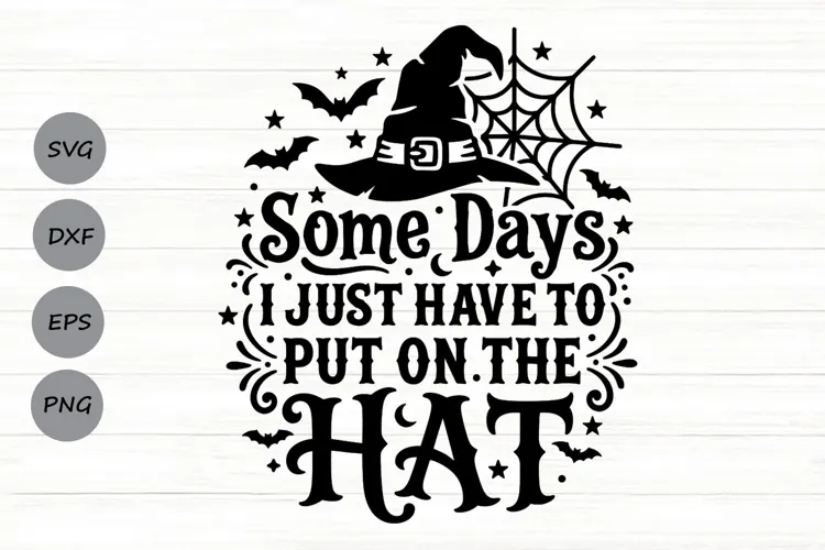Some Days I Just Have To Put The Hat On Svg, Witch Hat Svg.