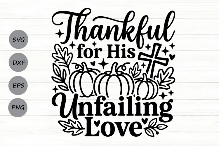 Thankful For His Unfailing Love Svg, Thanksgiving Svg.