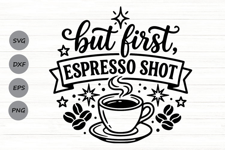 But First Espresso Shot Svg, Coffee Lover Svg, Espresso Svg.