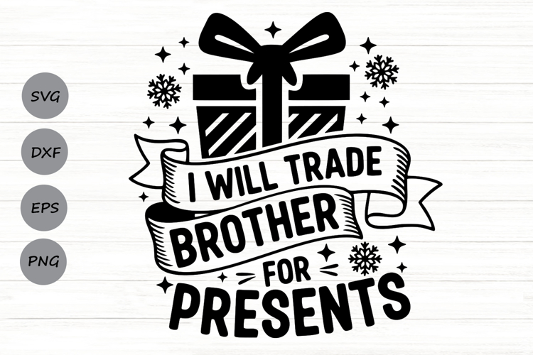 I Will Trade Brother For Presents Svg, Funny Christmas Svg.