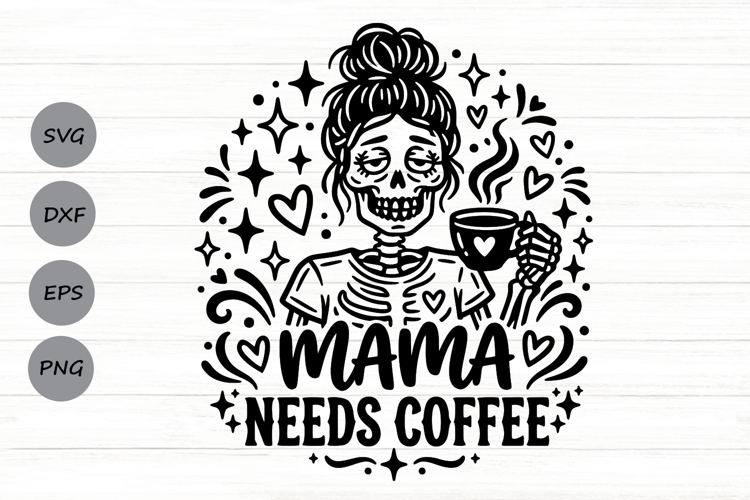 Mama Needs Coffee Svg, Coffee Lover Svg, Caffeinated Mom Svg