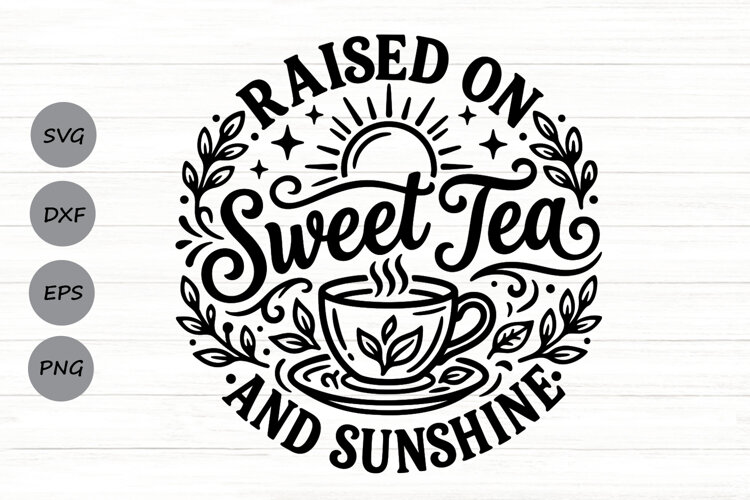 Raised On Sweet Tea And Sunshine Svg, Tea Lover Svg. example image 1