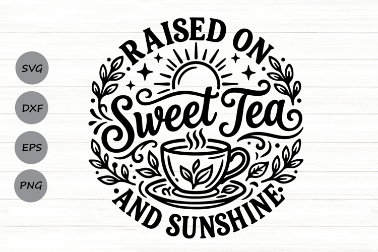 Raised On Sweet Tea And Sunshine Svg, Tea Lover Svg.