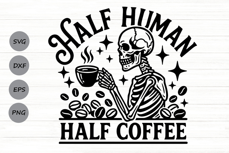 Half Human Half Coffee Svg, Skeleton Coffee Svg, Funny Svg.