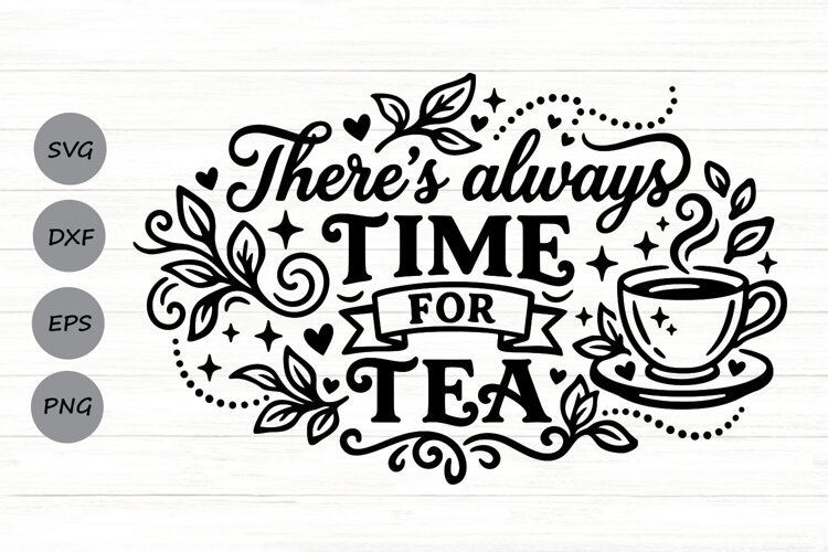 There's Always Time For Tea Svg, Tea Lover Svg, Tea Time Svg example image 1