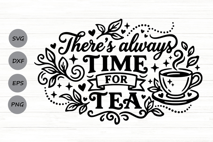 There's Always Time For Tea Svg, Tea Lover Svg, Tea Time Svg