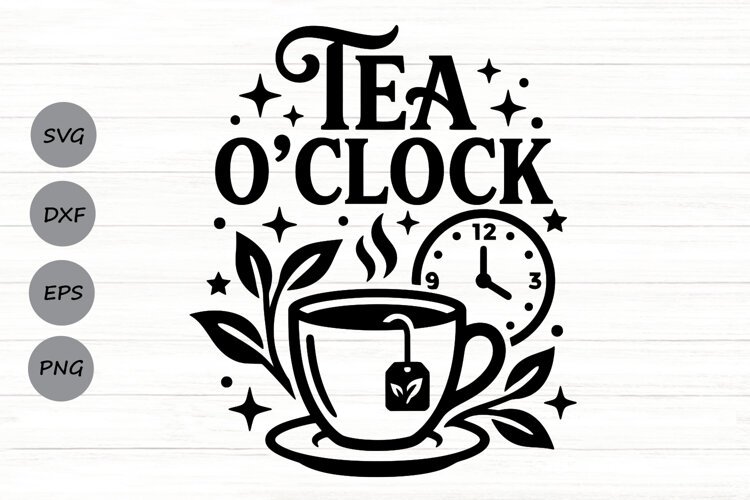 Tea O' Clock Svg, Tea Lover Svg, Tea Time Svg, Tea Cup Svg. example image 1