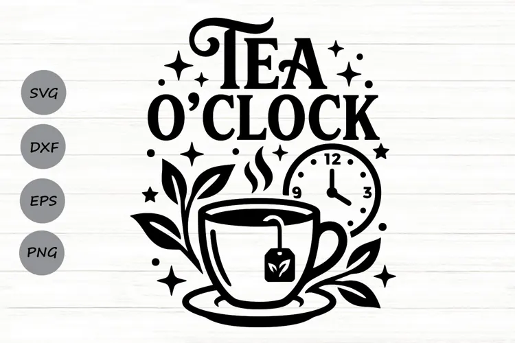 Tea O' Clock Svg, Tea Lover Svg, Tea Time Svg, Tea Cup Svg.