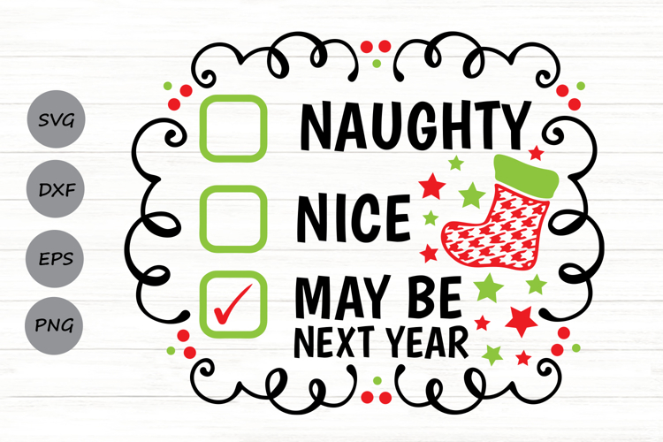 Naughty Nice May Be Next Year Svg, Christmas Checklist Svg.