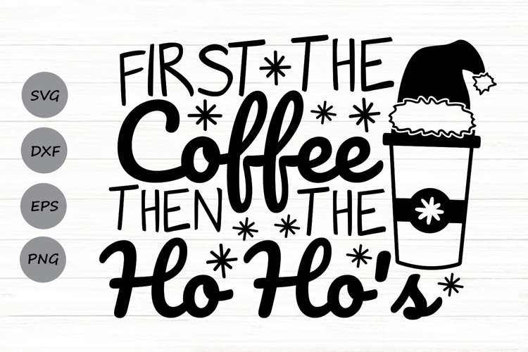 First The Coffee Then The Ho Hos Svg, Christmas Coffee Svg.
