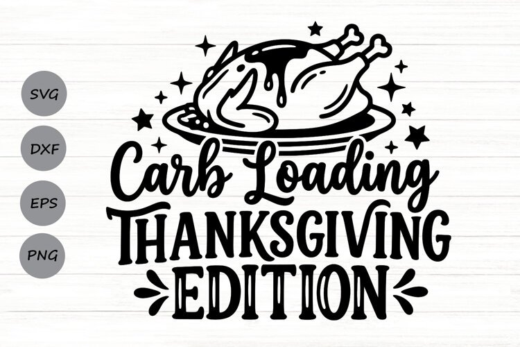 Carb Loading Thanksgiving Edition Svg, Turkey Day Svg. example image 1