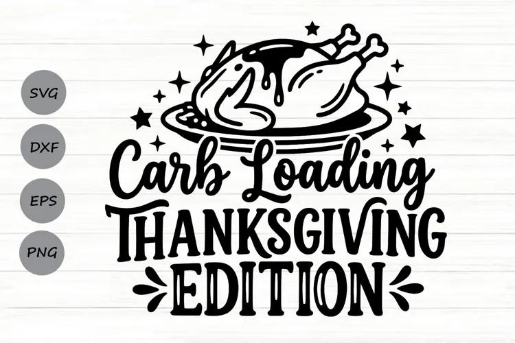Carb Loading Thanksgiving Edition Svg, Turkey Day Svg.