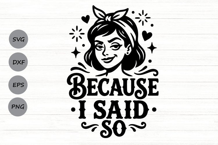 Because I Said So Svg, Mom life Svg, Sassy Mom Svg.