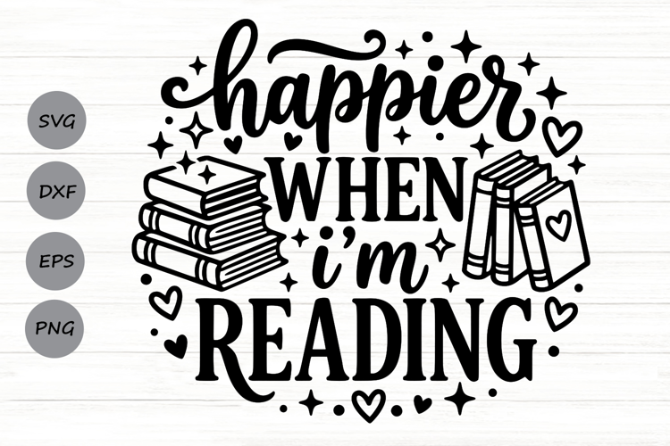 Happier When I'm Reading Svg, Book Lover Svg, Book Club Svg.