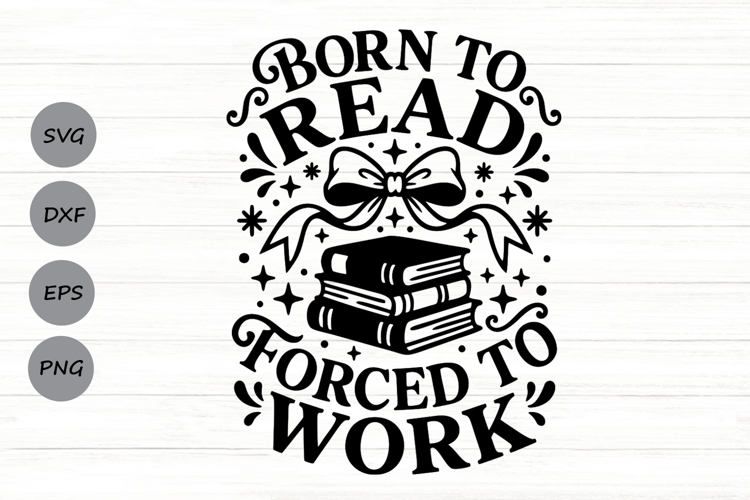 Born To Read Forced To Work Svg, Book Lover Svg.