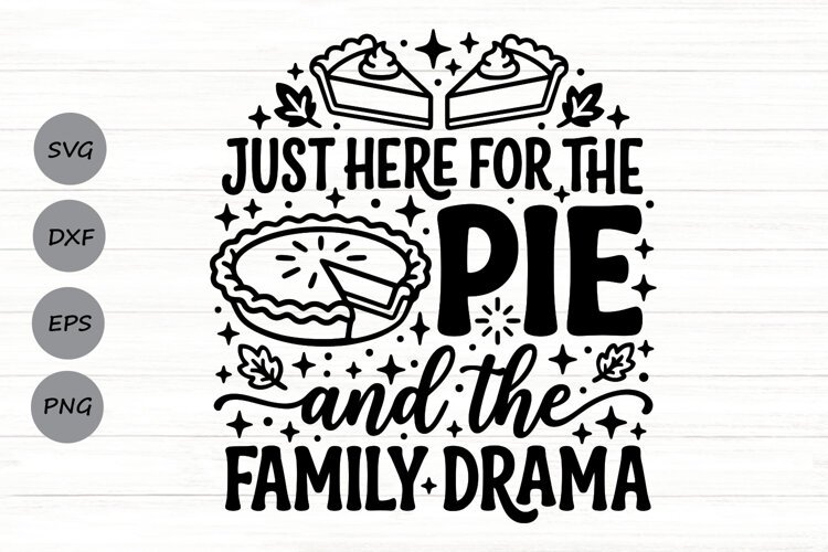 Just Here For The Pie And The Family Drama Svg, Funny Svg. example image 1