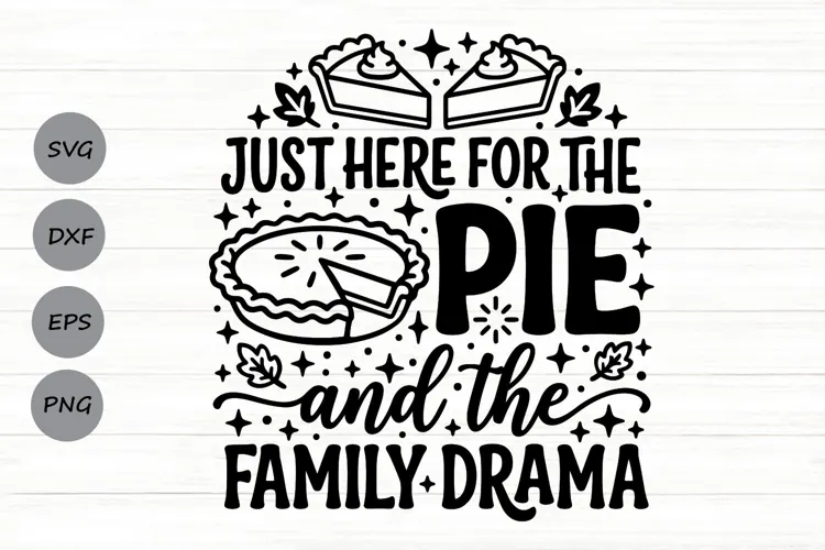 Just Here For The Pie And The Family Drama Svg, Funny Svg.