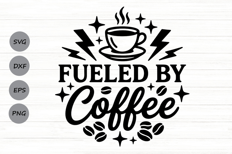 Fueled By Coffee Svg, Coffee Lover Svg, Caffeinated Mom Svg.