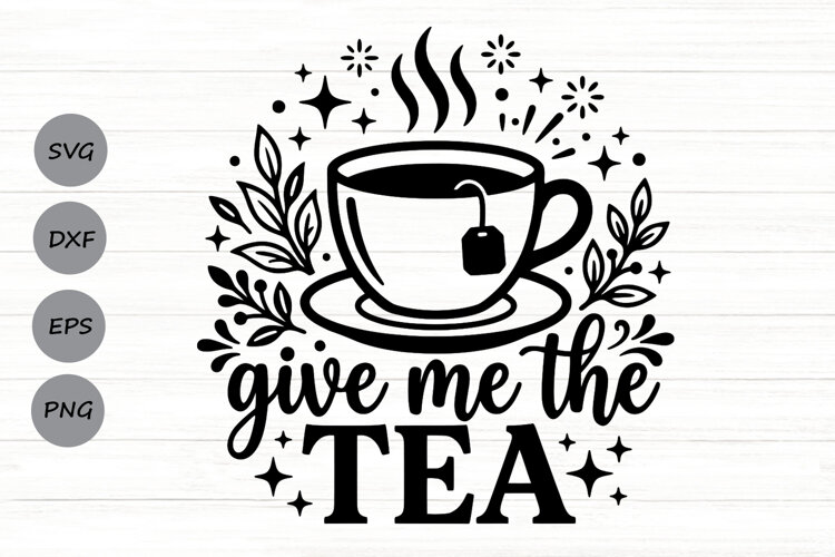Give Me The Tea Svg, Tea Lover Svg, Tea Time Svg. example image 1