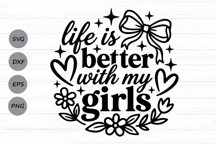 Life Is Better With My Girls Svg, Mom Of Girls Svg.