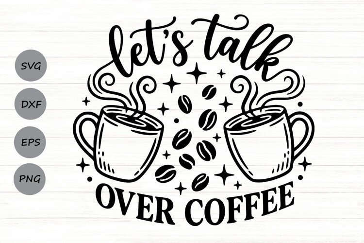 Let's Talk Over Coffee Svg, Coffee Lover Svg, Coffee Mom Svg example image 1