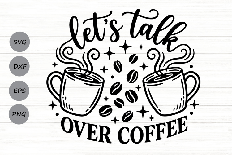 Let's Talk Over Coffee Svg, Coffee Lover Svg, Coffee Mom Svg