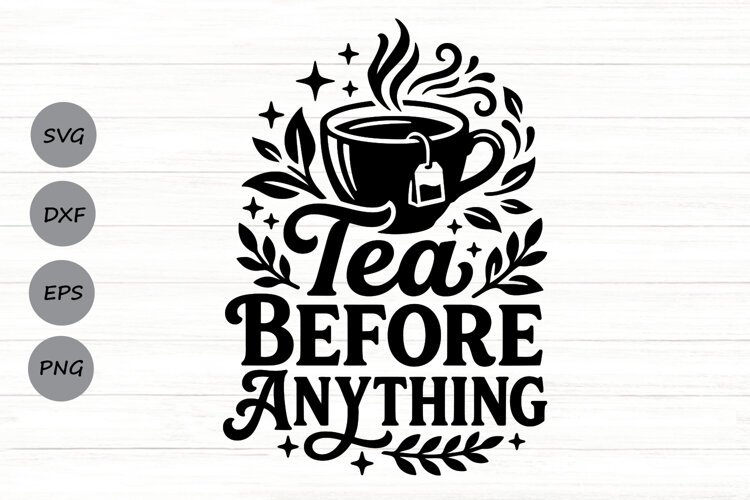 Tea Before Anything Svg Png, Tea Lover Svg, Tea Time Svg. example image 1