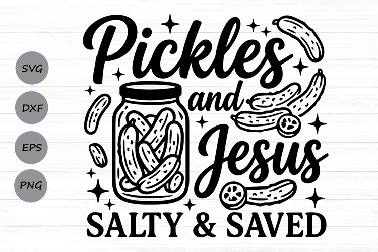 Pickles And Jesus Salty And Saved Svg, Funny Christian Svg.