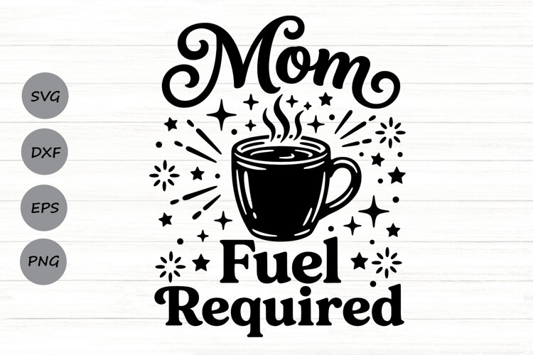 Mom Fuel Required Svg, Coffee Mom Svg, Tired Mom Svg. example image 1