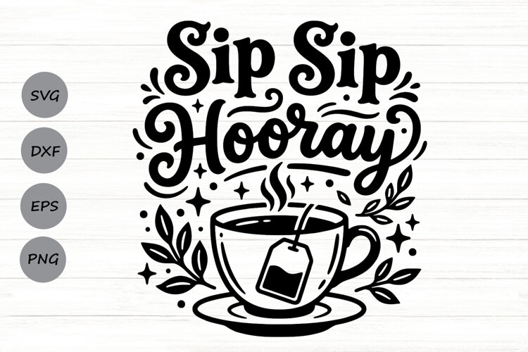 Sip Sip Hooray Svg, Tea Lover Svg, Tea Time Svg, Tea Cup Svg example image 1