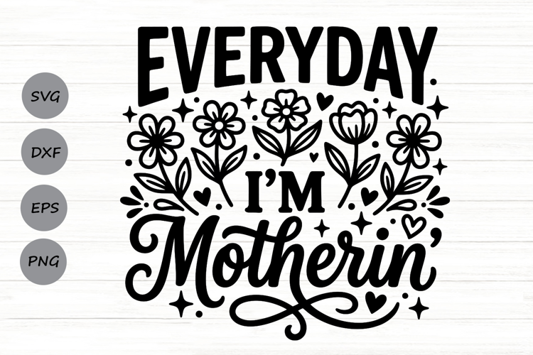 Every Day I'm Motherin Svg, Mom life Svg, Tired Mom Svg.