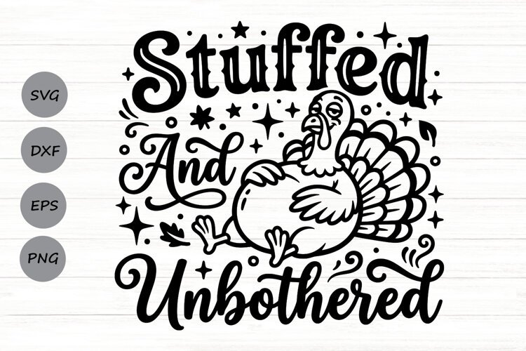 Stuffed And Unbothered Svg, Turkey Day Svg, Funny Turkey Svg example image 1