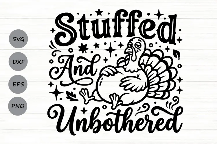 Stuffed And Unbothered Svg, Turkey Day Svg, Funny Turkey Svg