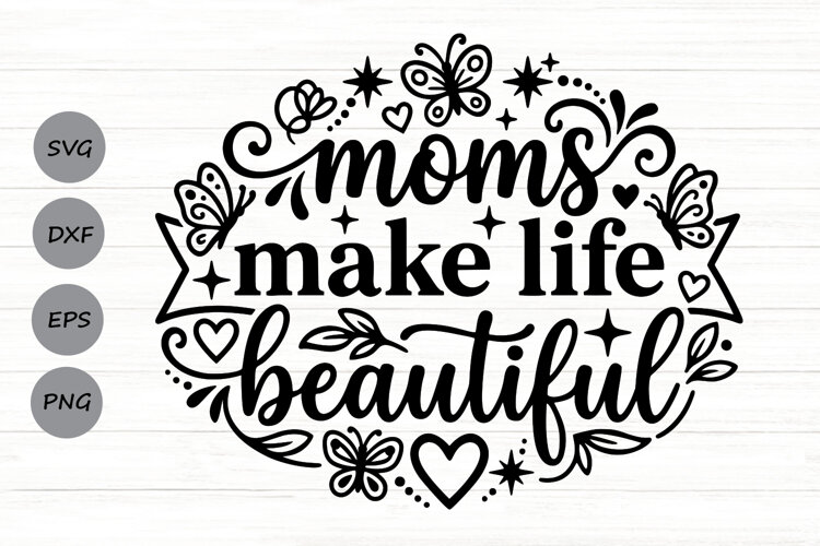 Moms Make Life Beautiful Svg, Mom Appreciation Svg. example image 1