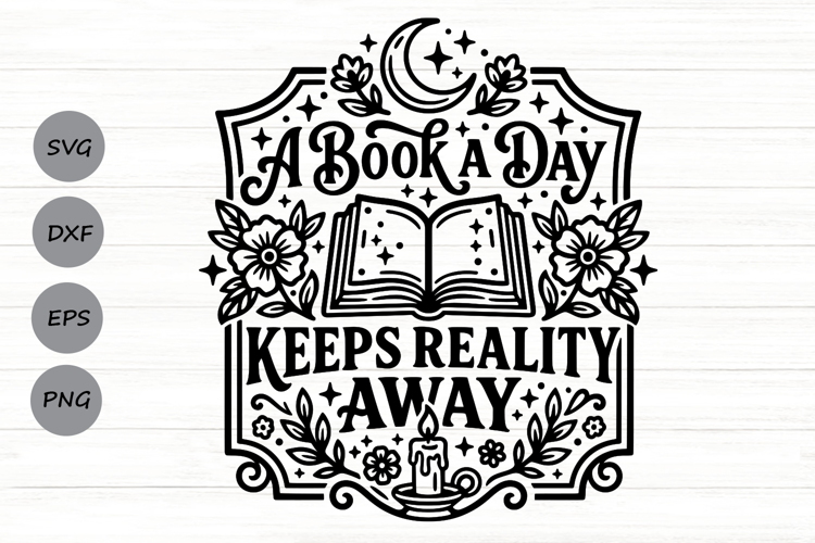 A Book A Day Keeps Reality Away Svg, Book Lover Svg.