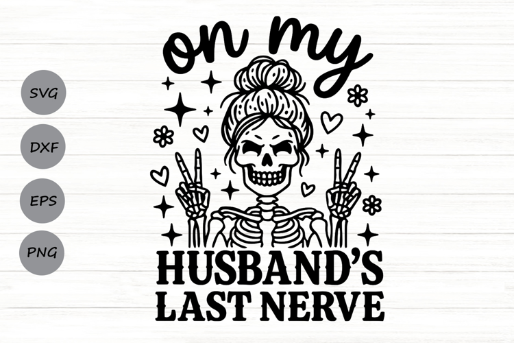 On My Husband's Last Nerve Svg, Wife Life Svg, Wifey Svg.