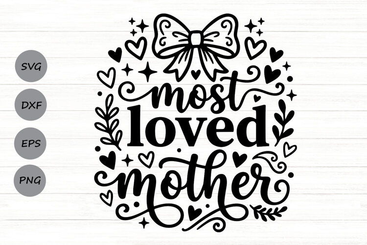 Most Loved Mother Svg, Mom Appreciation Svg, Motherhood Svg. example image 1