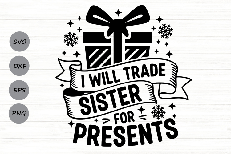 I Will Trade Sister For Presents Svg, Funny Christmas Svg.